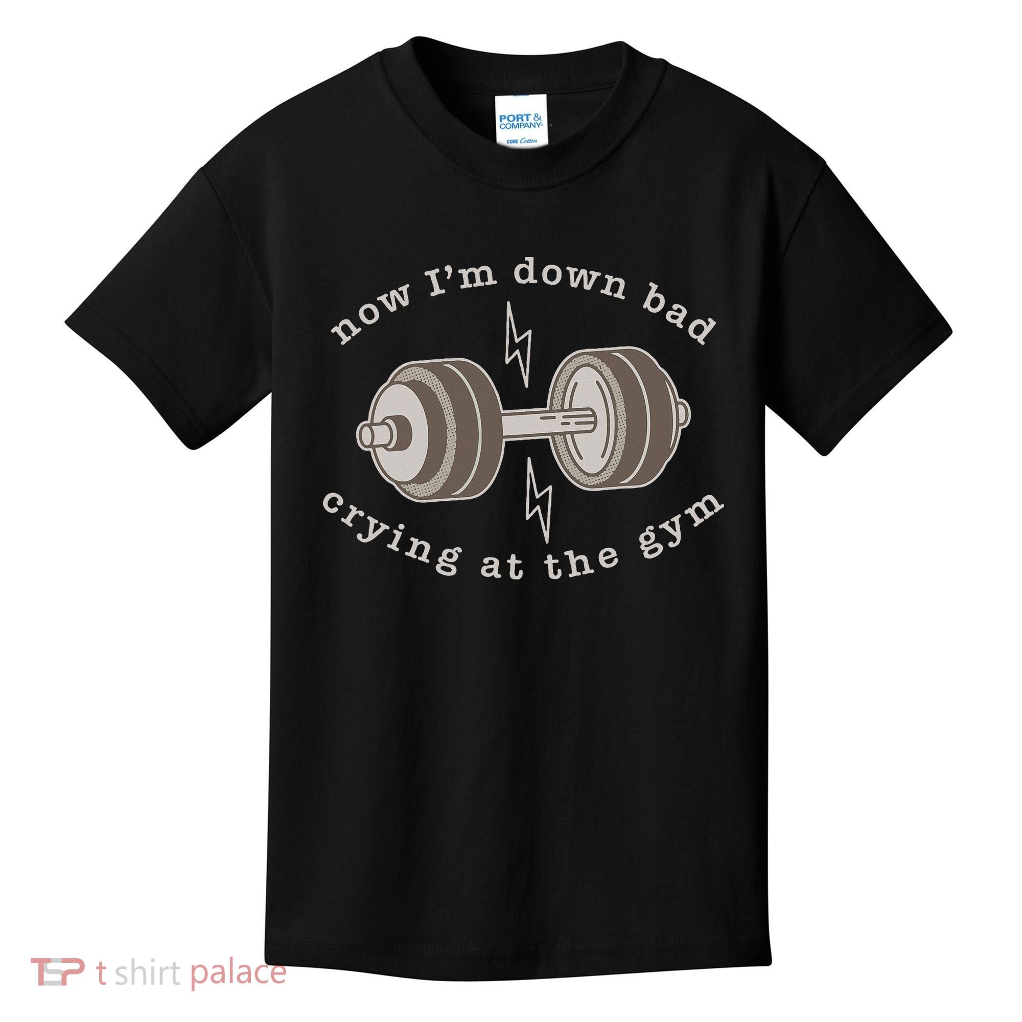 Now IM Down Bad Crying At The Gym Kids T-Shirt