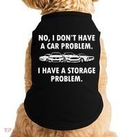 No I Don't Have A Car Problem I Have A Storage Problem Doggie Tank thumb 0