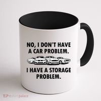 No I Don't Have A Car Problem I Have A Storage Problem Coffee Mug thumb 1