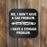No I Don't Have A Car Problem I Have A Storage Problem Coaster thumb 0