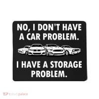 No I Don't Have A Car Problem I Have A Storage Problem Mousepad thumb 0