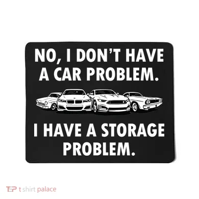 No I Don't Have A Car Problem I Have A Storage Problem Mousepad