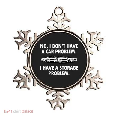 No I Don't Have A Car Problem I Have A Storage Problem Ornament