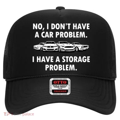 No I Don't Have A Car Problem I Have A Storage Problem Hat