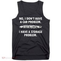 No I Don't Have A Car Problem I Have A Storage Problem Tank Top thumb 0