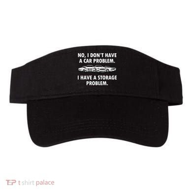 No I Don't Have A Car Problem I Have A Storage Problem Visor