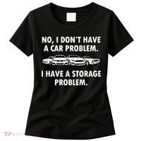 No I Don't Have A Car Problem I Have A Storage Problem Women's T-Shirt thumb 0