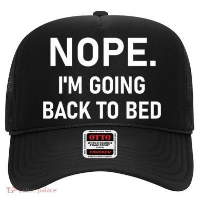 Nope I'm Going Back To Bed Funny Jokes Sarcastic Great Gift Hat