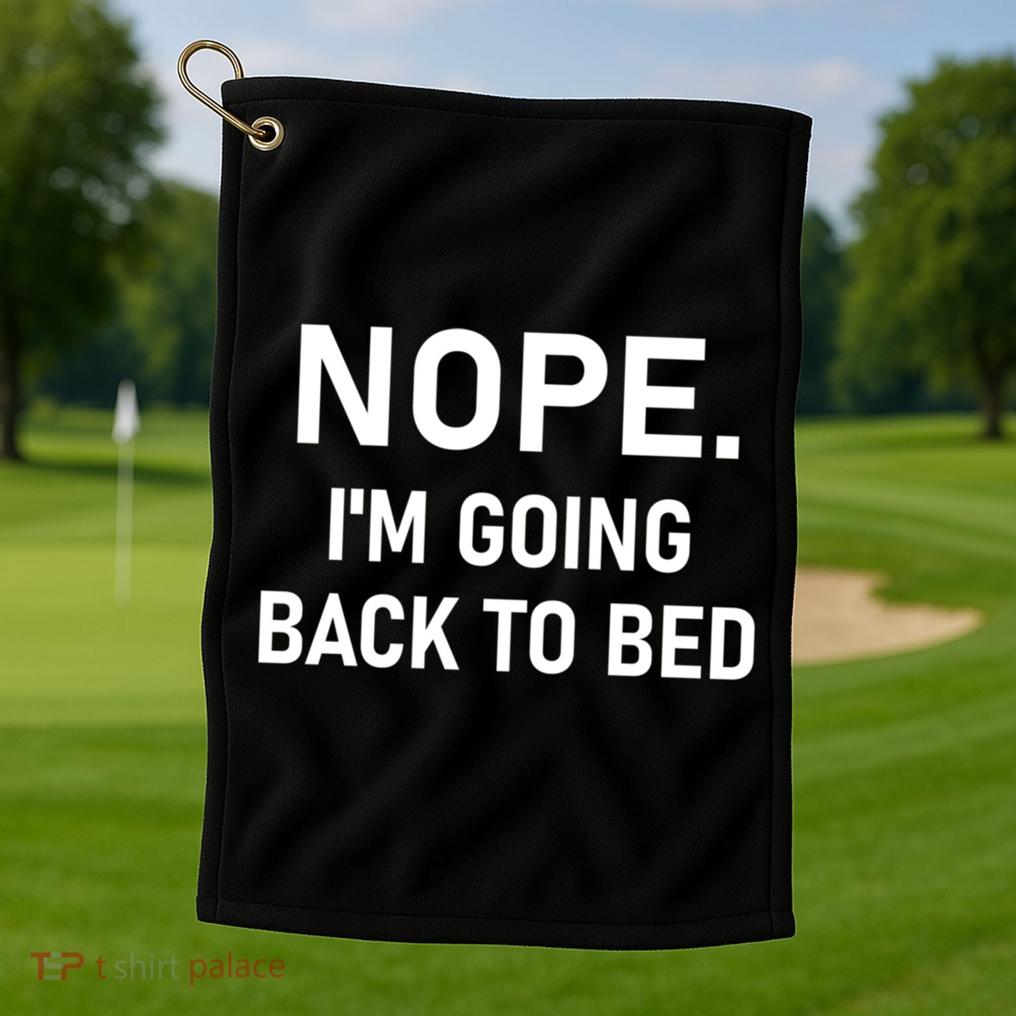 Nope I'm Going Back To Bed Funny Jokes Sarcastic Great Gift Golf Towel