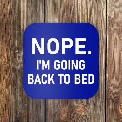 Nope I'm Going Back To Bed Funny Jokes Sarcastic Great Gift Coaster