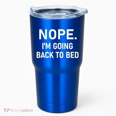 Nope I'm Going Back To Bed Funny Jokes Sarcastic Great Gift Tumbler