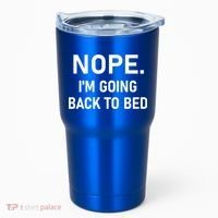 Nope I'm Going Back To Bed Funny Jokes Sarcastic Great Gift Tumbler thumb 0