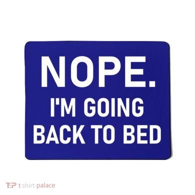 Nope I'm Going Back To Bed Funny Jokes Sarcastic Great Gift Mousepad