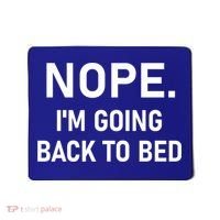 Nope I'm Going Back To Bed Funny Jokes Sarcastic Great Gift Mousepad thumb 0