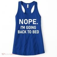 Nope I'm Going Back To Bed Funny Jokes Sarcastic Great Gift Women's Tank Top thumb 0