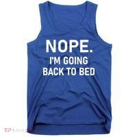 Nope I'm Going Back To Bed Funny Jokes Sarcastic Great Gift Tank Top thumb 0