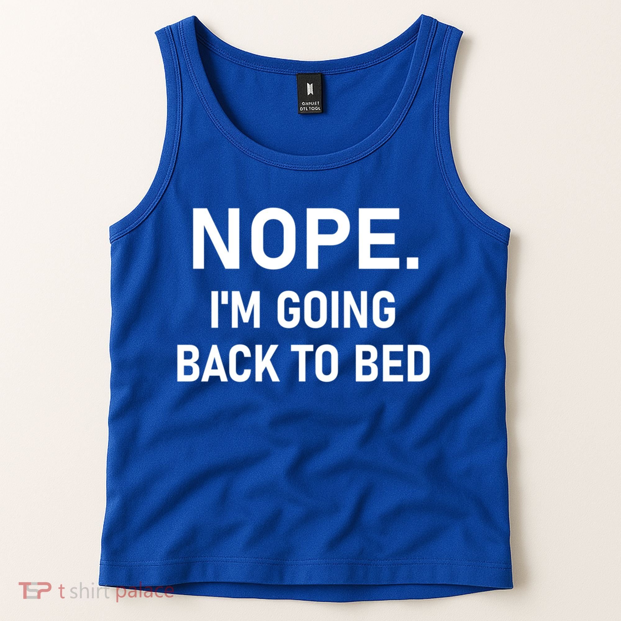 Nope I'm Going Back To Bed Funny Jokes Sarcastic Great Gift Tank Top