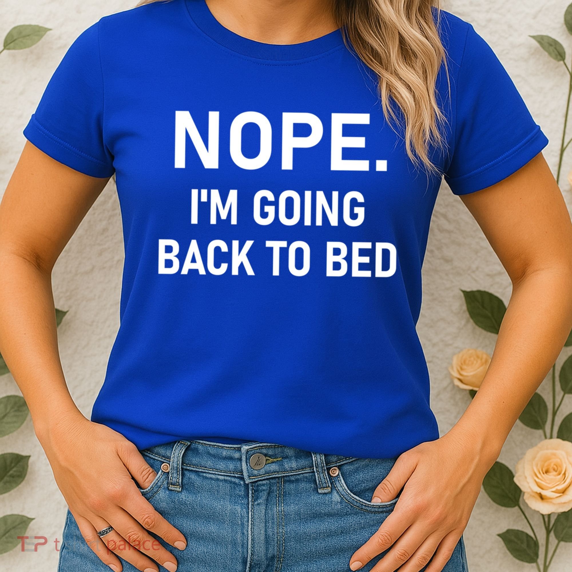 Nope I'm Going Back To Bed Funny Jokes Sarcastic Great Gift Women's T-Shirt