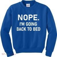 Nope I'm Going Back To Bed Funny Jokes Sarcastic Great Gift Kids Sweatshirt thumb 0