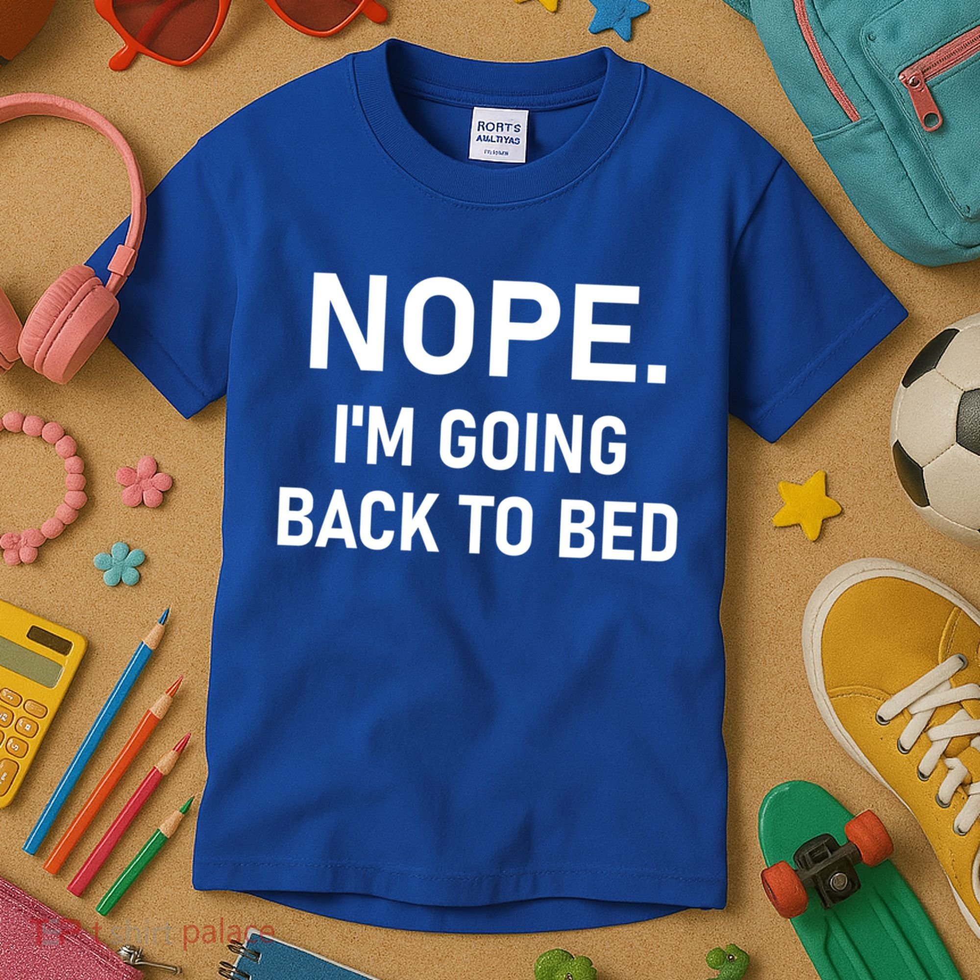 Nope I'm Going Back To Bed Funny Jokes Sarcastic Great Gift Kids T-Shirt