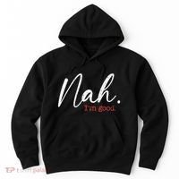 Nah IM Good Funny Humor Meme Hoodie thumb 0