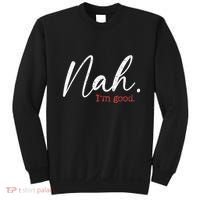 Nah IM Good Funny Humor Meme Sweatshirt thumb 0