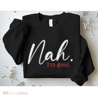Nah IM Good Funny Humor Meme Sweatshirt thumb 2
