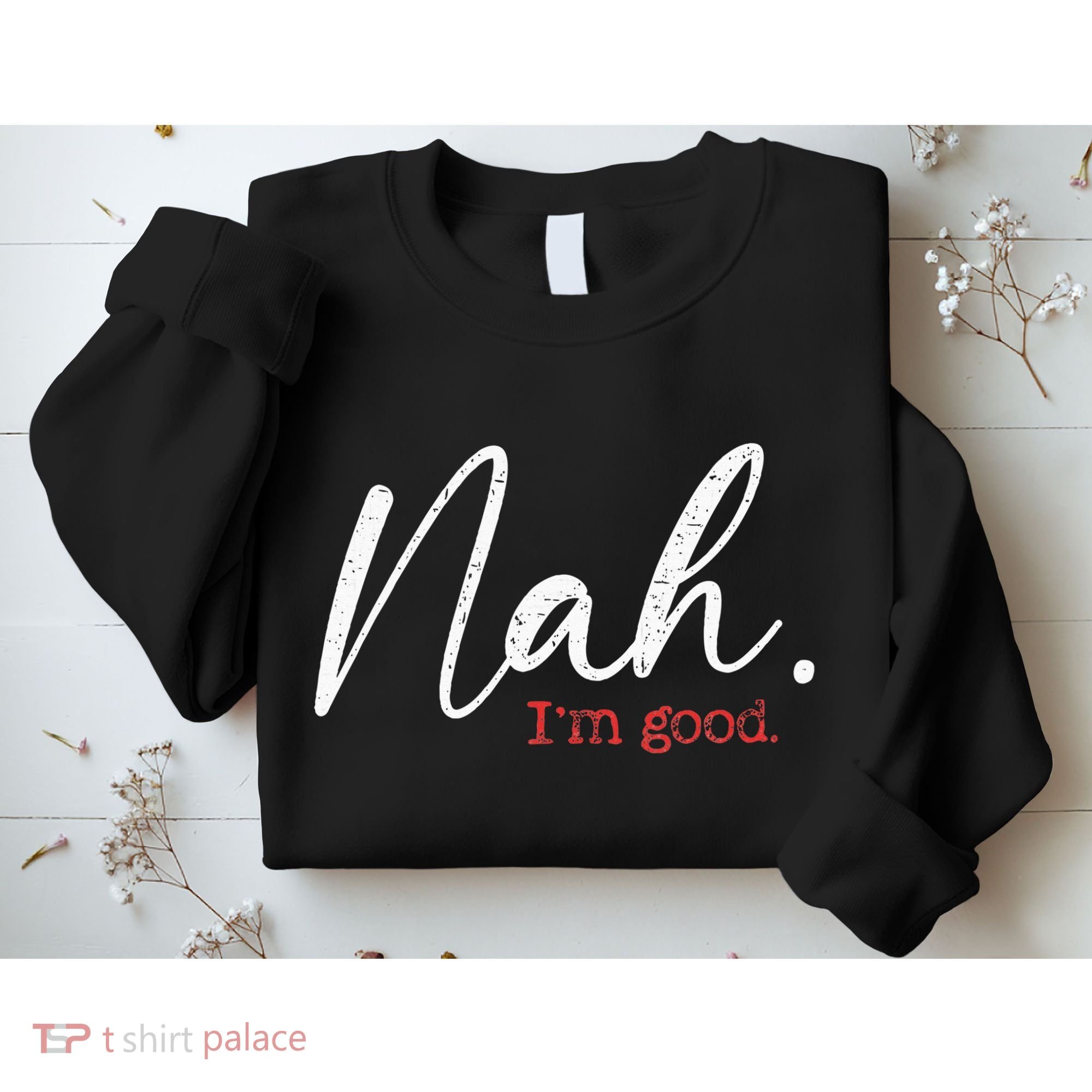 Nah IM Good Funny Humor Meme Sweatshirt