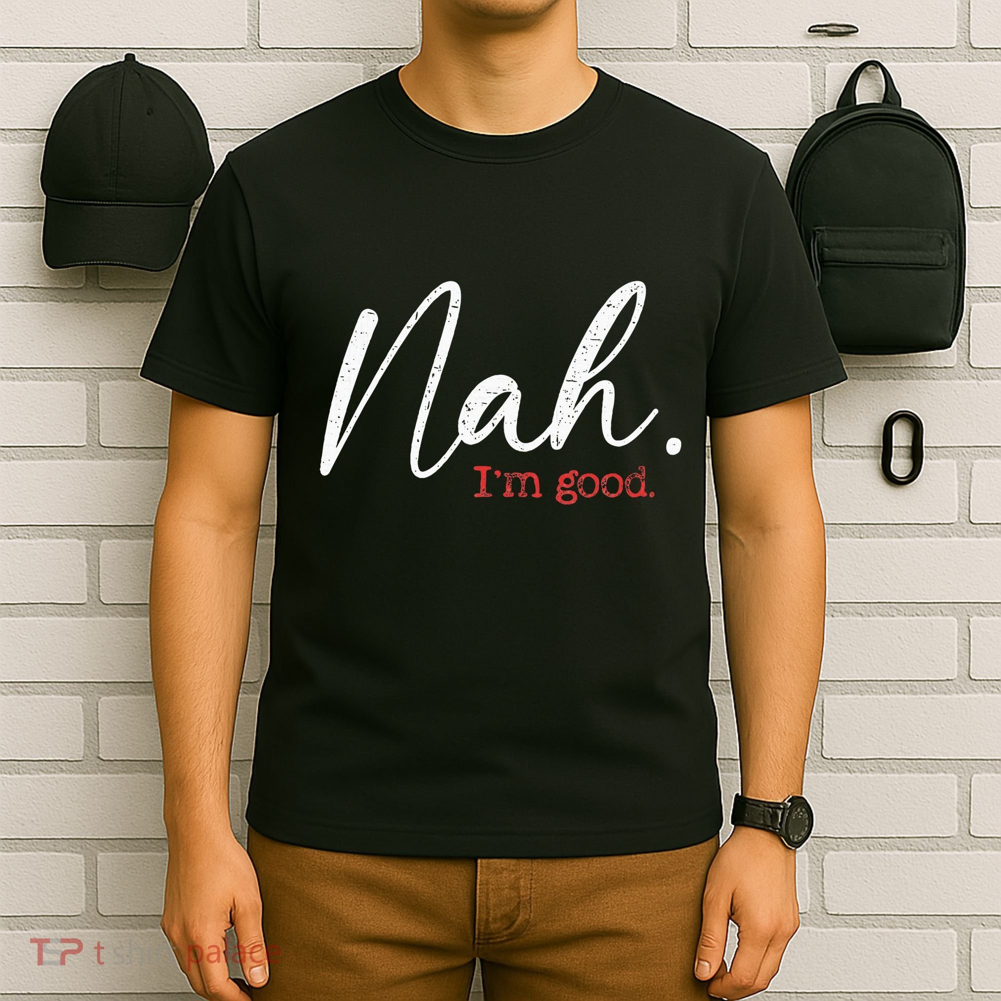Nah IM Good Funny Humor Meme T-Shirt