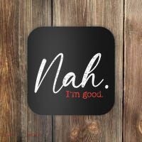 Nah IM Good Funny Humor Meme Coaster thumb 0