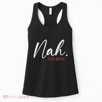 Nah IM Good Funny Humor Meme Women's Tank Top thumb 0