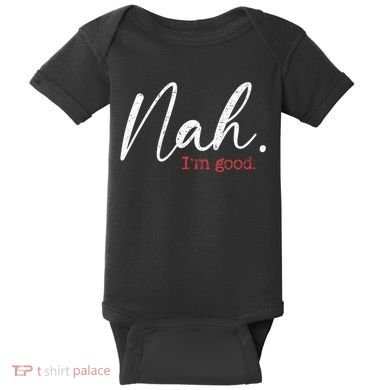 Nah IM Good Funny Humor Meme Baby Bodysuit
