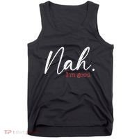 Nah IM Good Funny Humor Meme Tank Top thumb 0