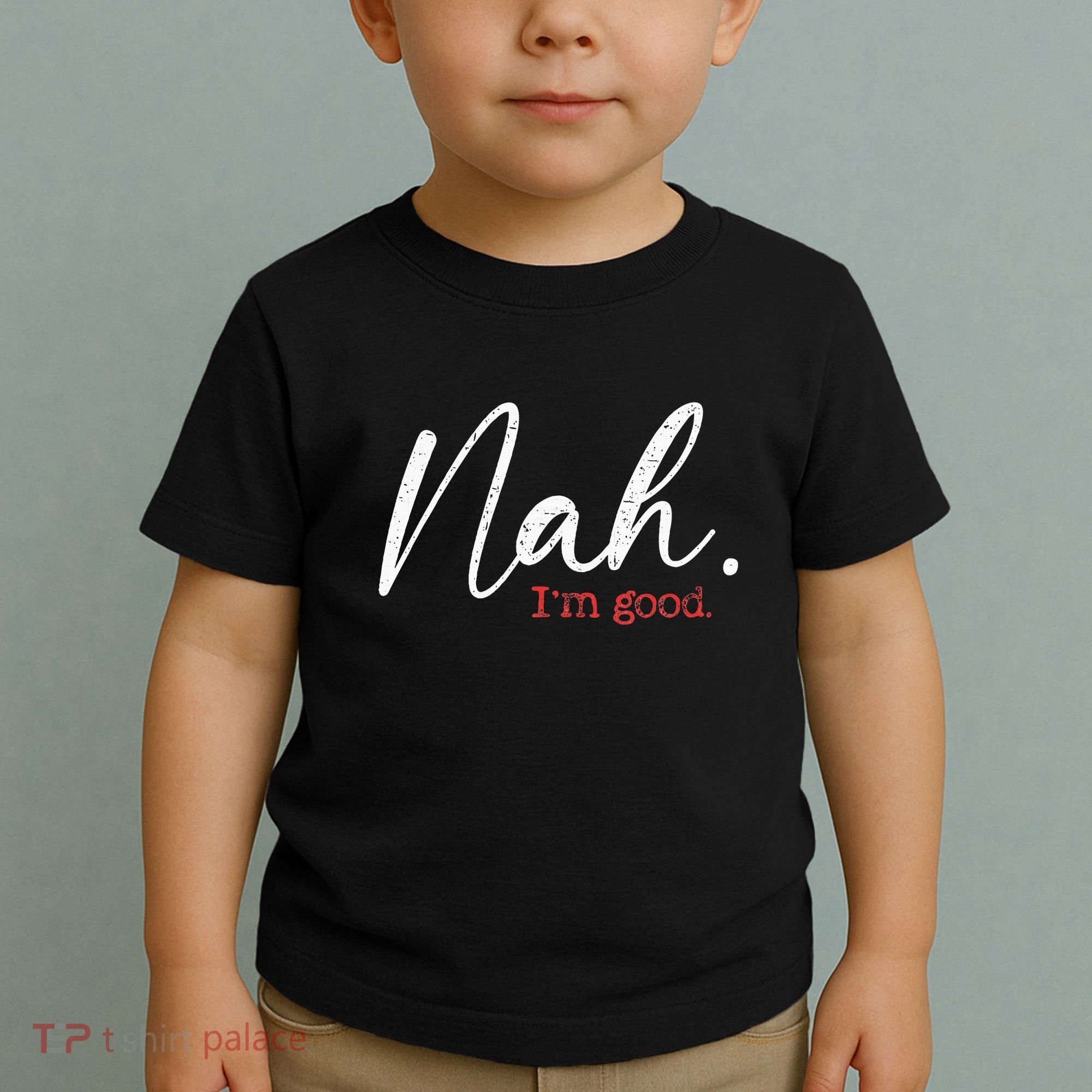 Nah IM Good Funny Humor Meme Toddler T-Shirt