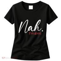 Nah IM Good Funny Humor Meme Women's T-Shirt thumb 0