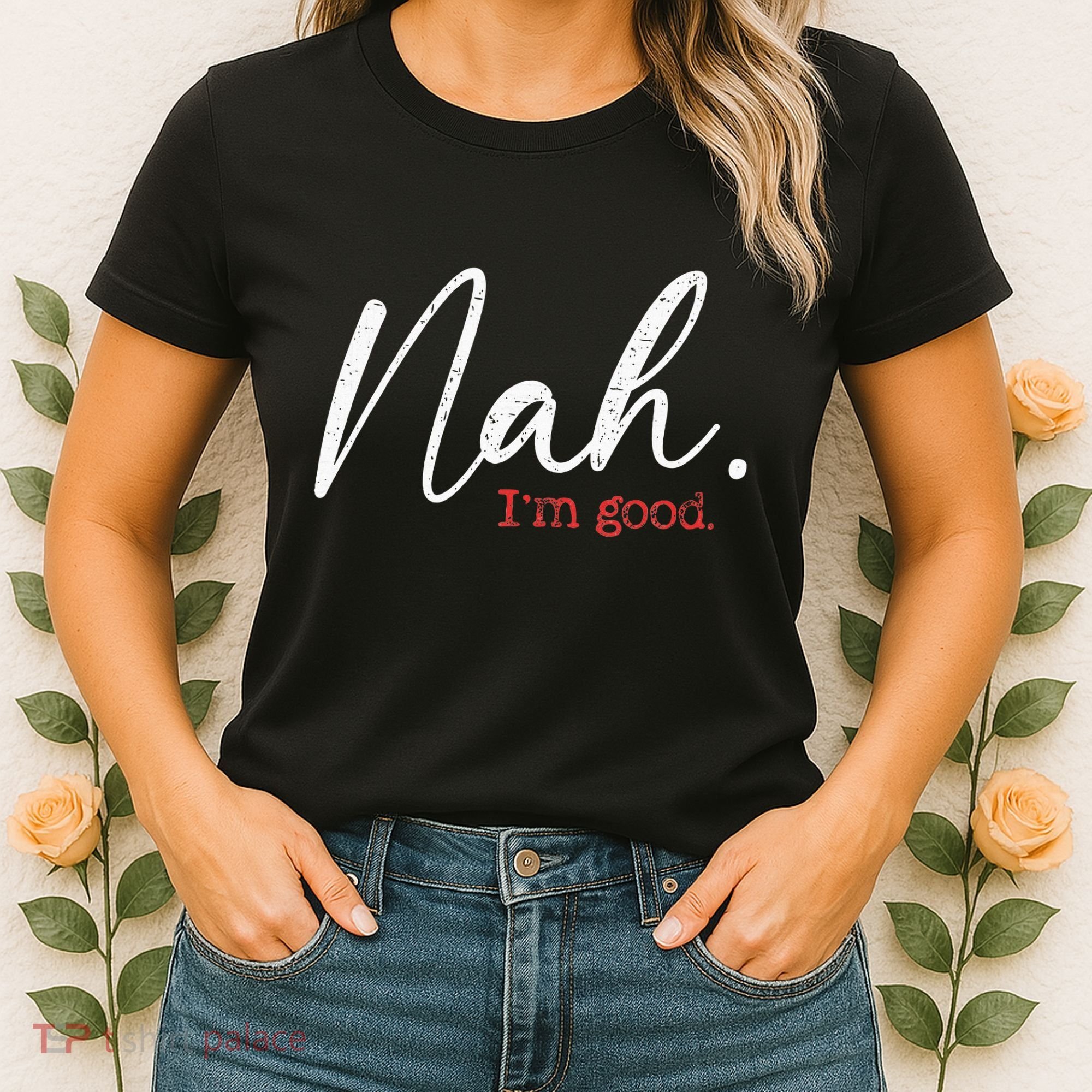 Nah IM Good Funny Humor Meme Women's T-Shirt