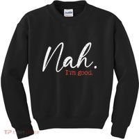 Nah IM Good Funny Humor Meme Kids Sweatshirt thumb 0