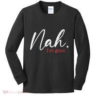 Nah IM Good Funny Humor Meme Kids Long Sleeve Shirt thumb 0