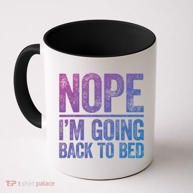 Nope IM Going Back To Bed Gift Coffee Mug