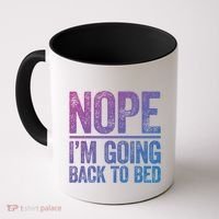 Nope IM Going Back To Bed Gift Coffee Mug thumb 0