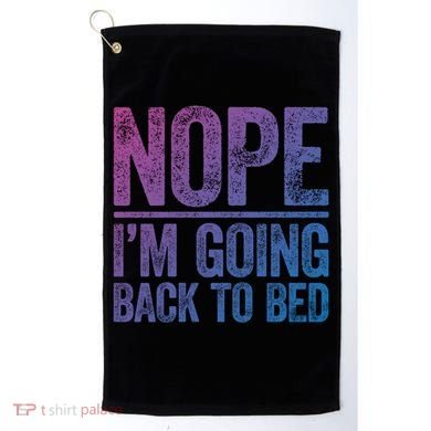 Nope IM Going Back To Bed Gift Golf Towel