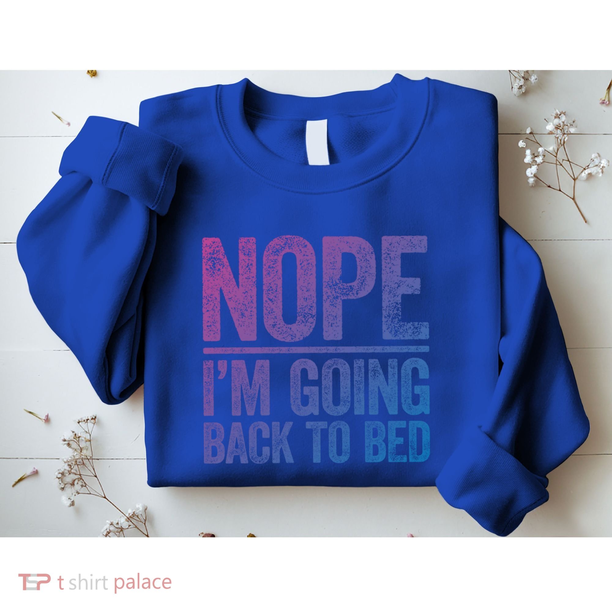 Nope IM Going Back To Bed Gift Sweatshirt