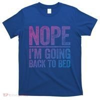 Nope IM Going Back To Bed Gift T-Shirt thumb 0