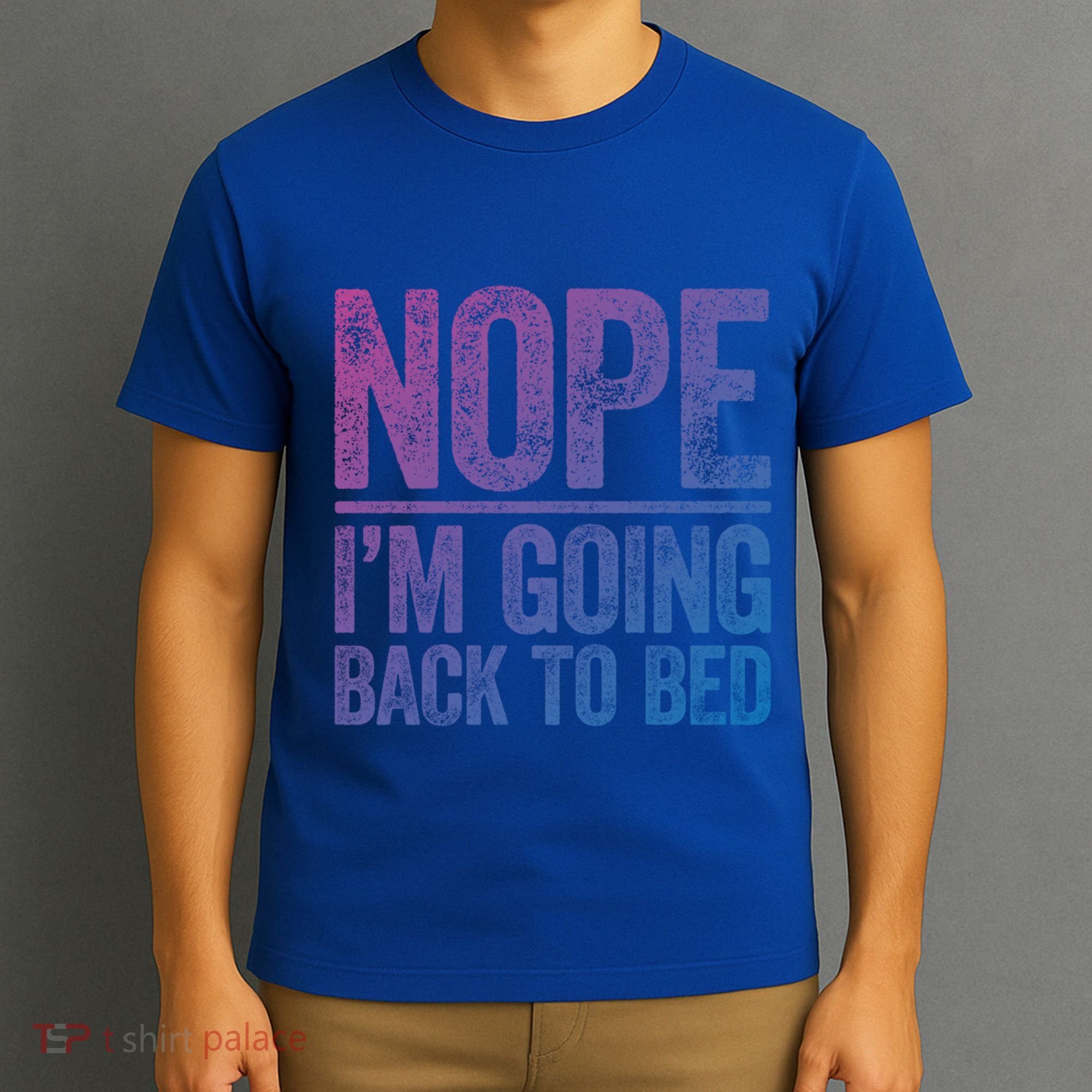 Nope IM Going Back To Bed Gift T-Shirt