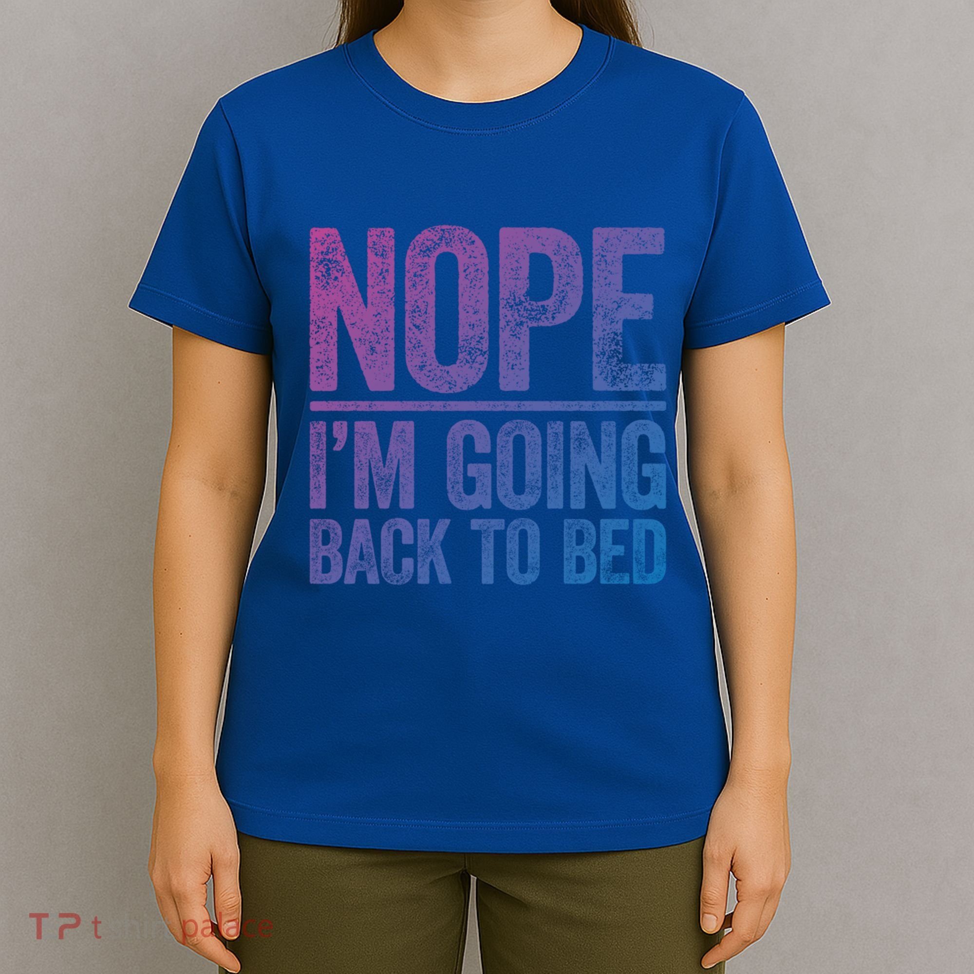 Nope IM Going Back To Bed Gift T-Shirt