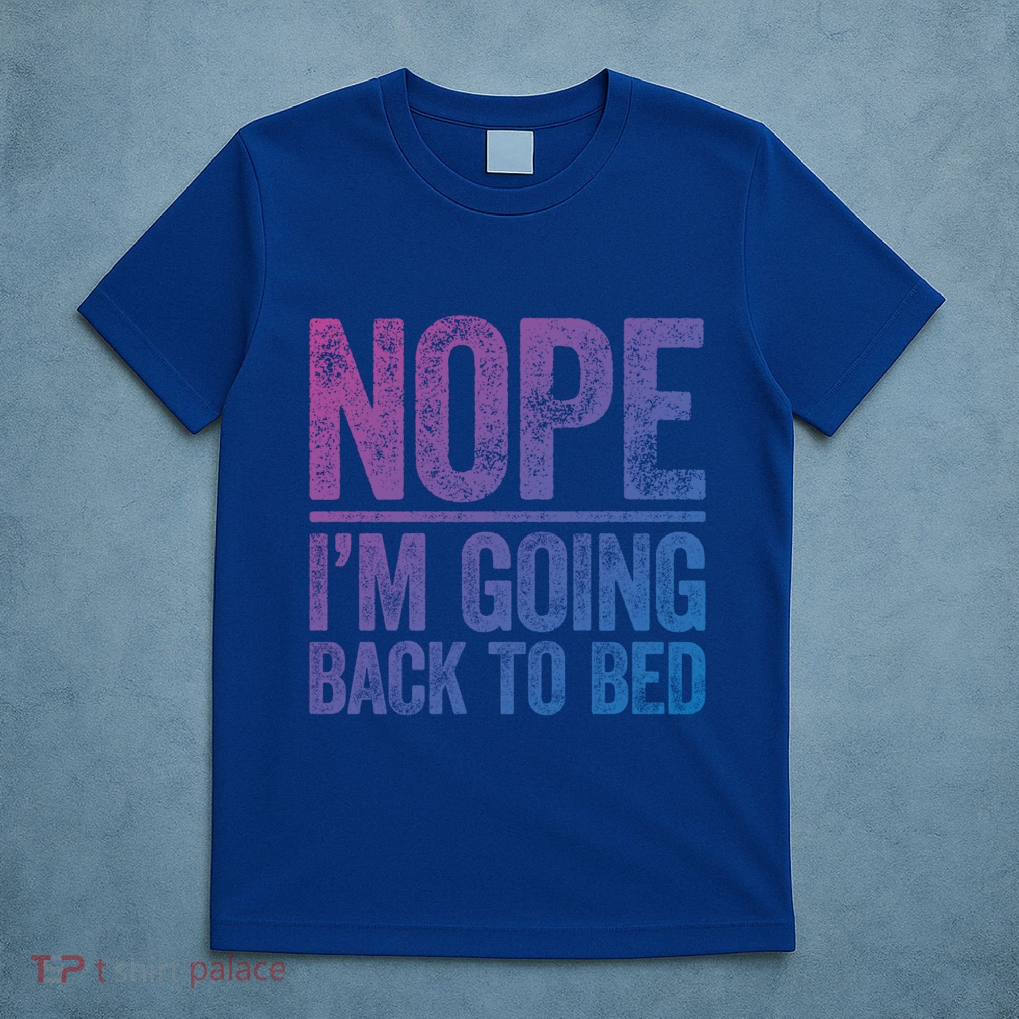 Nope IM Going Back To Bed Gift T-Shirt