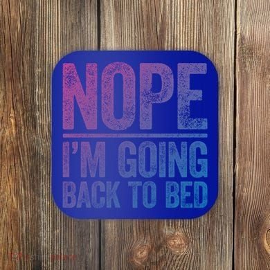 Nope IM Going Back To Bed Gift Coaster
