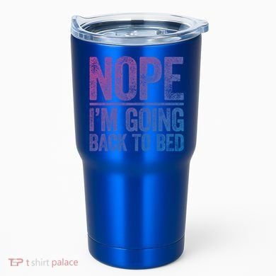 Nope IM Going Back To Bed Gift Tumbler