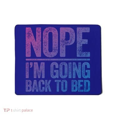 Nope IM Going Back To Bed Gift Mousepad