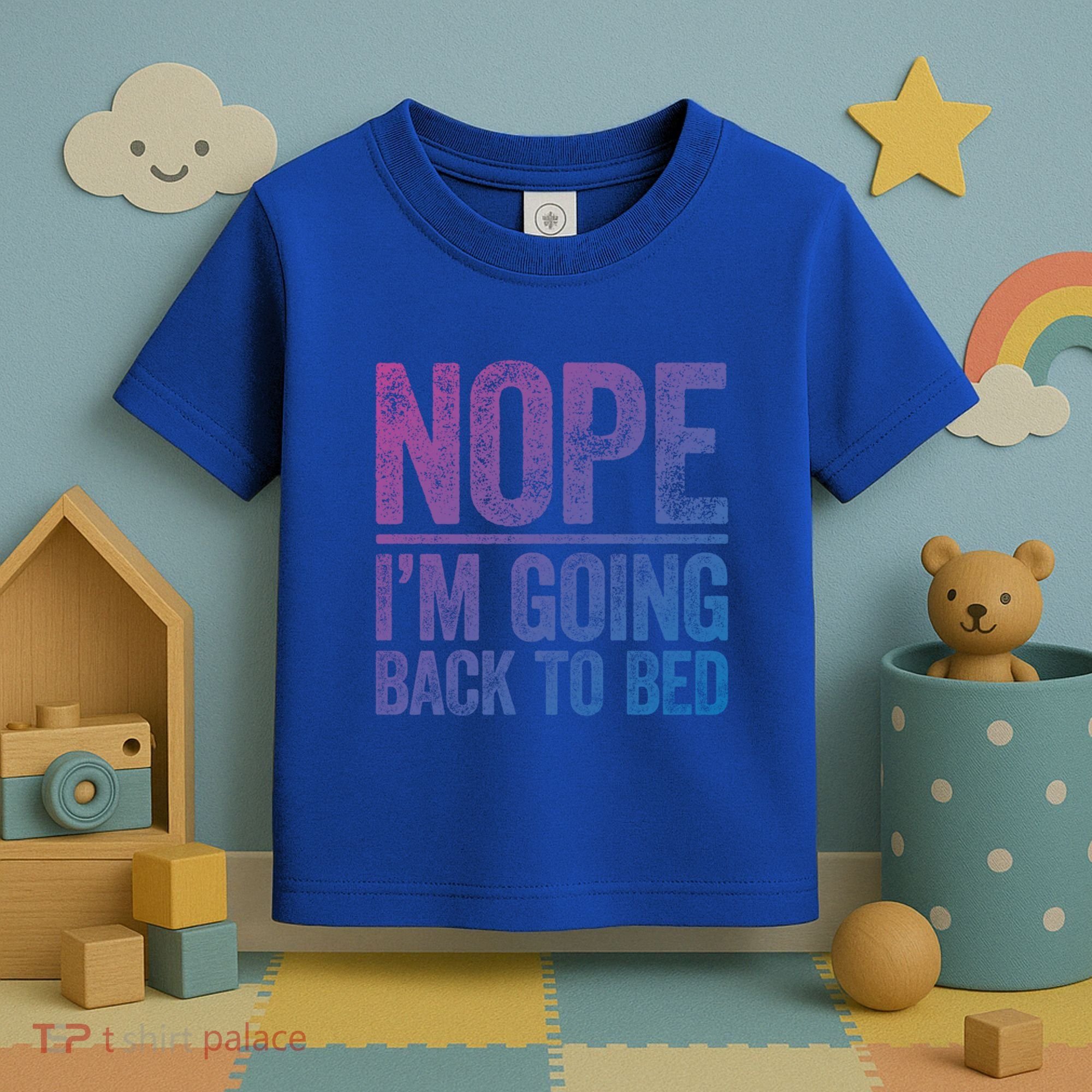 Nope IM Going Back To Bed Gift Toddler T-Shirt